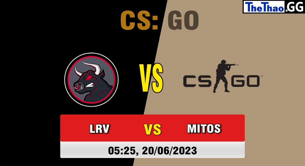 Nhận định, cá cược CSGO, soi kèo LRV Esports vs MITOS, 5h25 ngày 20/062023 - FiReLEAGUE Argentina