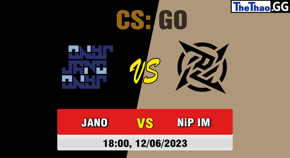 Nhận định, cá cược CSGO, soi kèo JANO Esports vs Ninjas in Pyjamas Impact , 18h ngày 12/06/2023 - LEON x TEAMPLAY Season 1