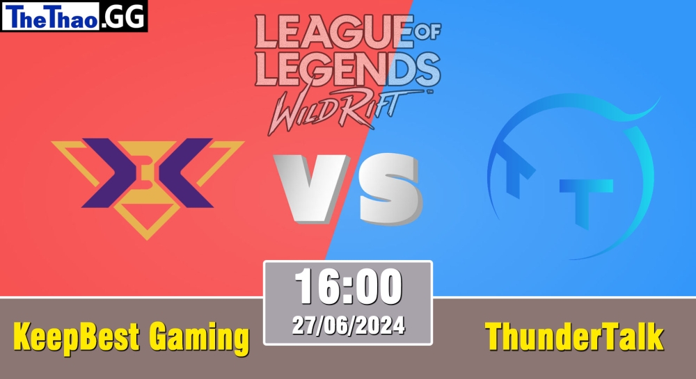 Cá cược Tốc Chiến, nhận định soi kèo KeepBest Gaming vs ThunderTalk Gaming - Wild Rift Super League Summer 2024.