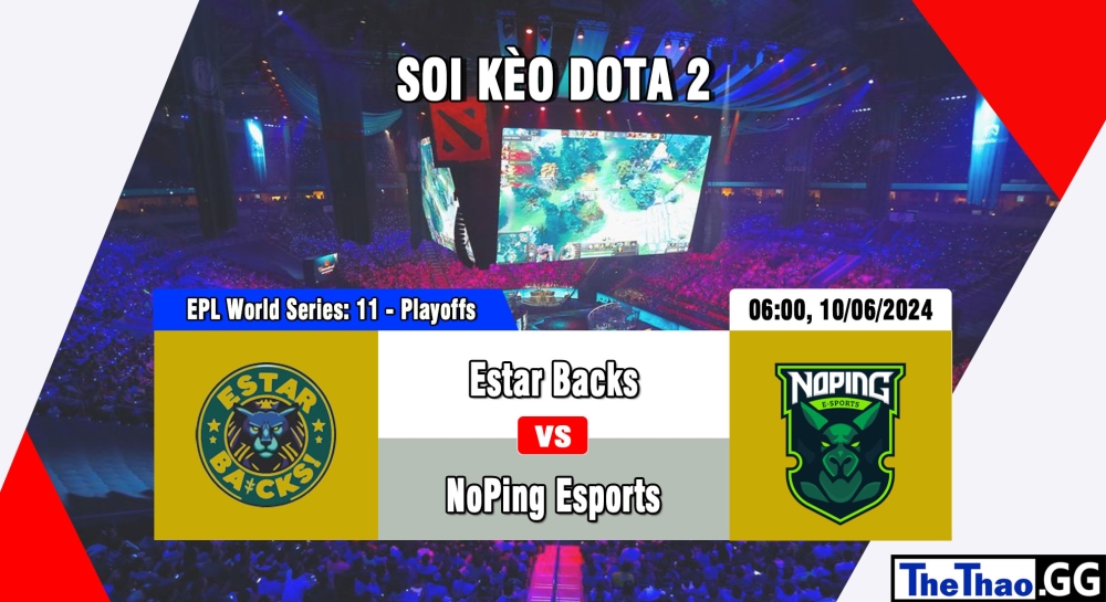 Cá cược Dota2, nhận định soi kèo Estar Backs vs NoPing Esports - EPL World Series: America Season 11 - Playoffs.