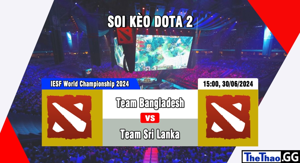 Cá cược Dota2, nhận định soi kèo Team Bangladesh vs Team Sri Lanka - IESF World Esports Championship 2024.