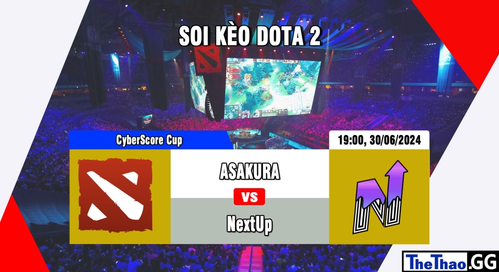 Cá cược Dota2, nhận định soi kèo ASAKURA vs NextUp - CyberScore Cup.