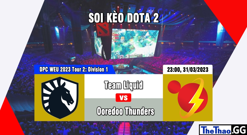 Nhận định, cá cược Dota 2, soi kèo Team Liquid vs Ooredoo Thunders, 23h ngày 31/03/2023 - DPC WEU 2023 Tour 2: Division 1