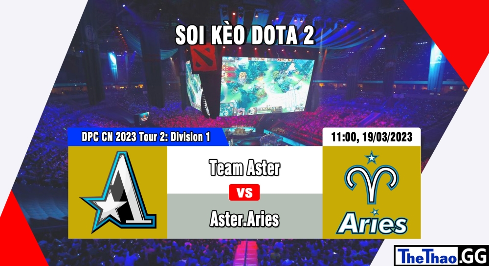 Nhận định, cá cược Dota 2, soi kèo Team Aster vs Aster.Aries, 11h ngày 19/03/2023 - DPC CN 2023 Tour 2: Division 1