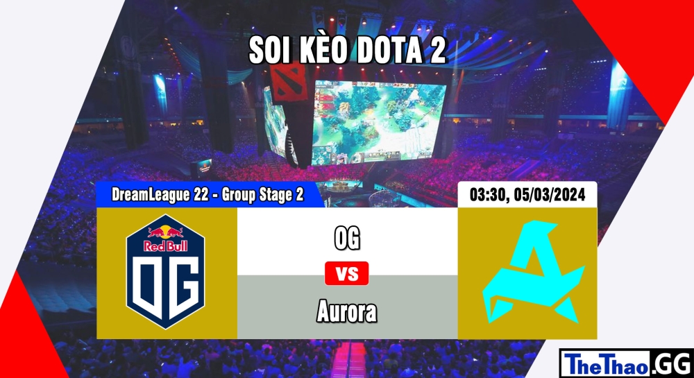 Cá cược Dota 2, nhận định soi kèo OG vs Aurora - DreamLeague Season 22 - Group Stage 2.
