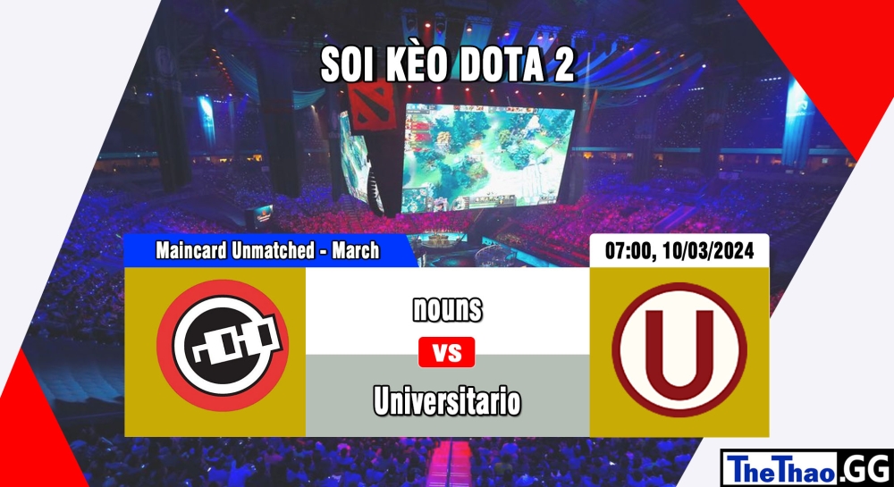 Cá cược Dota 2, nhận định soi kèo nouns vs Universitario Esports - Maincard Unmatched - March.