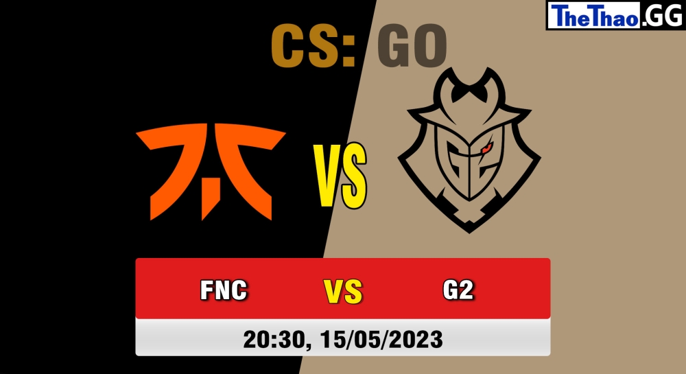 Nhận định, cá cược CSGO, soi kèo G2 Esports vs Fnatic, 20h30 ngày 15/05/2023 - BLAST.tv Paris Major 2023: Legends Stage