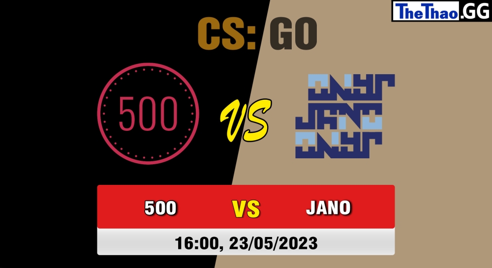 Nhận định, cá cược CSGO, soi kèo 500 vs JANO Esports , 16h ngày 23/05/2023 - Elisa Invitational Spring 2023: Main Stage