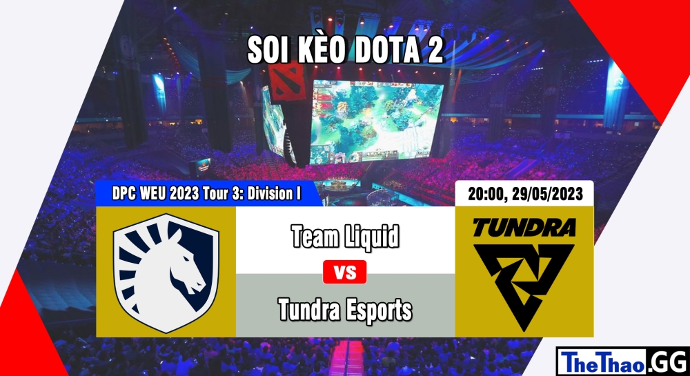 Nhận định, cá cược Dota 2, soi kèo Team Liquid vs Tundra Esports, 20h ngày 29/05/2023 - DPC WEU 2023 Tour 3: Division I