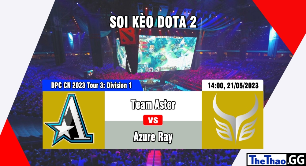 Nhận định, cá cược Dota 2, soi kèo Team Aster vs Azure Ray, 14h ngày 21/05/2023 - DPC CN 2023 Tour 3: Division 1