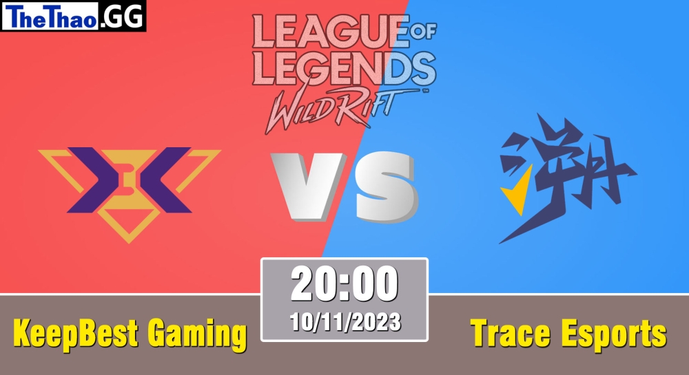 Cá cược Tốc Chiến, nhận định soi kèo KeepBest Gaming vs Trace Esports - WRL Asia 2023 - Season 2 - Regular Season.