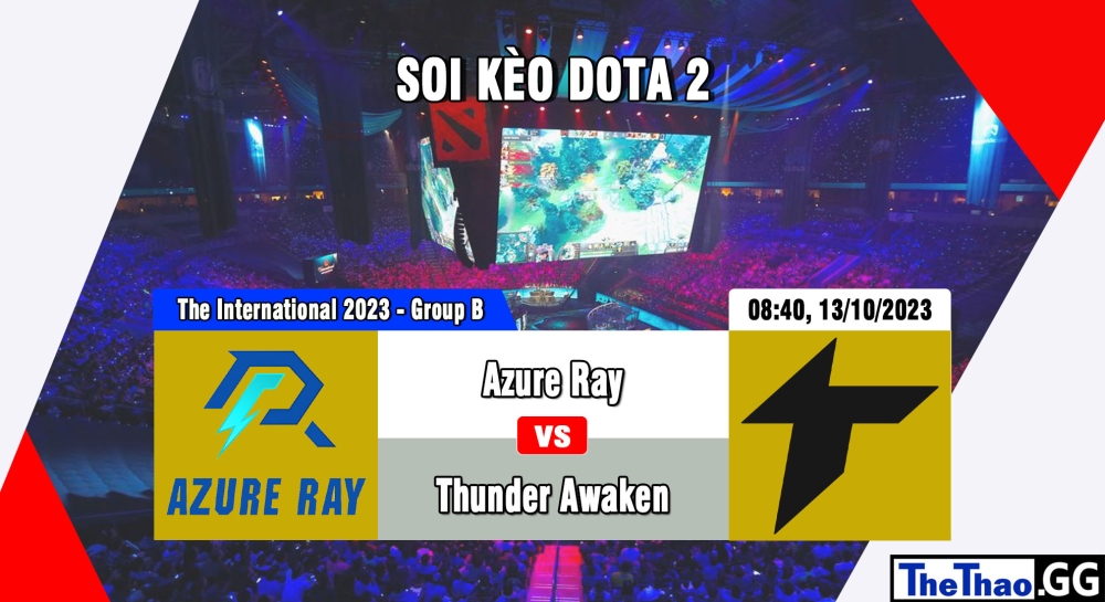 Cá cược Dota 2, nhận định soi kèo Azure Ray vs Thunder Awaken - The International 2023 - Group Stage: Phase One - Group B.