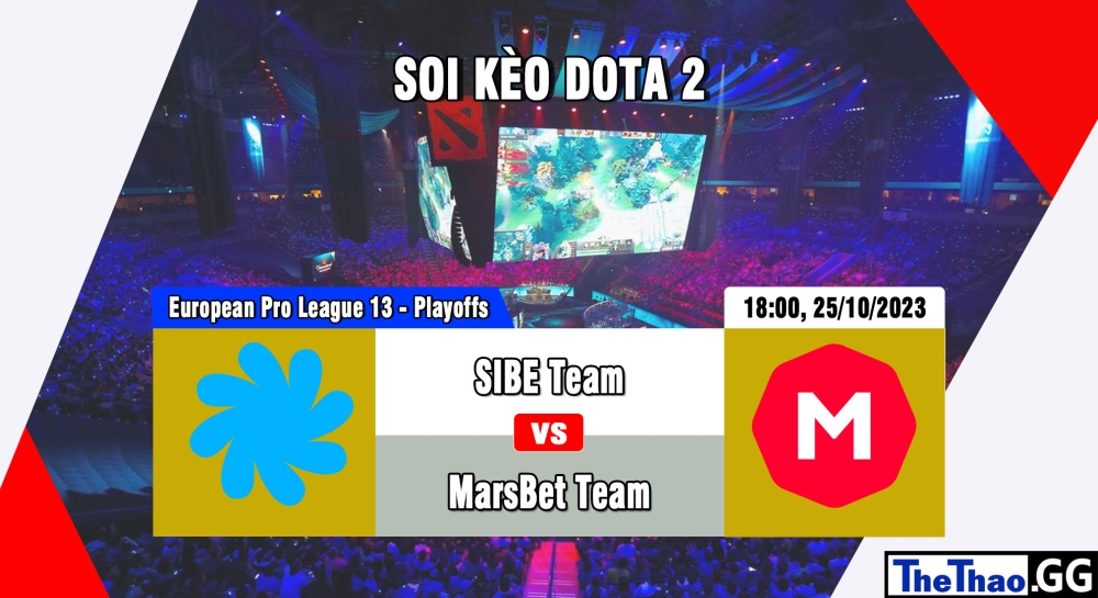 Cá cược Dota 2, nhận định soi kèo MarsBet Team vs SIBE Team - European Pro League Season 13 - Playoffs.