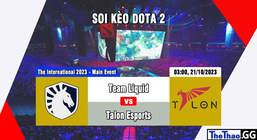 Cá cược Dota 2, nhận định soi kèo Team Liquid vs Talon Esports - The International 2023 - Main Event.
