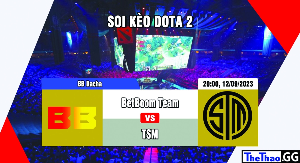Cá cược Dota 2, nhận định soi kèo BetBoom Team vs TSM - BB Dacha.