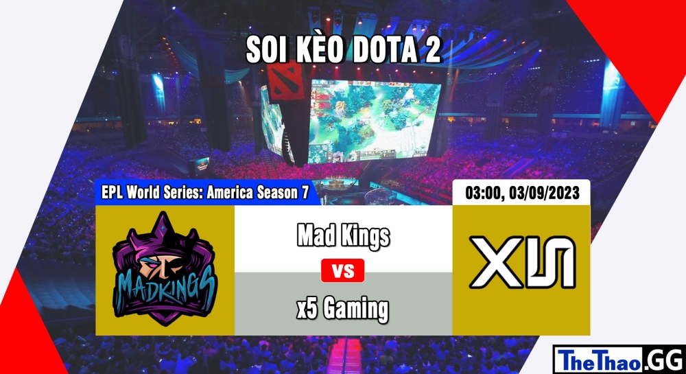 Cá cược Dota 2, nhận định soi kèo Mad Kings vs x5 Gaming - EPL World Series: America Season 7.