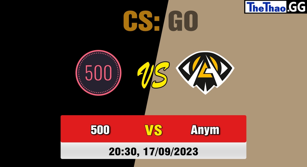 Cá cược CSGO, nhận định soi kèo 500 vs Anonymo Esports - CCT East Europe Series #2.