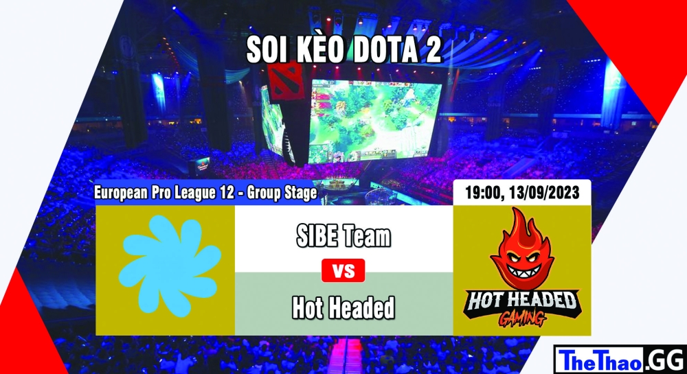 Cá cược Dota2, nhận định soi kèo SIBE Team vs Hot Headed Gaming - European Pro League Season 12 - Group Stage.